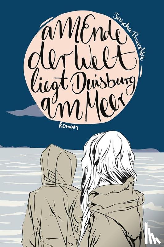 Pranschke, Sascha - Am Ende der Welt liegt Duisburg am Meer