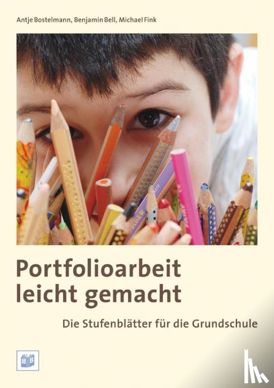 Bostelmann, Antje, Bell, Benjamin, Fink, Michael - Portfolioarbeit leicht gemacht: Die Stufenblätter für die Grundschule