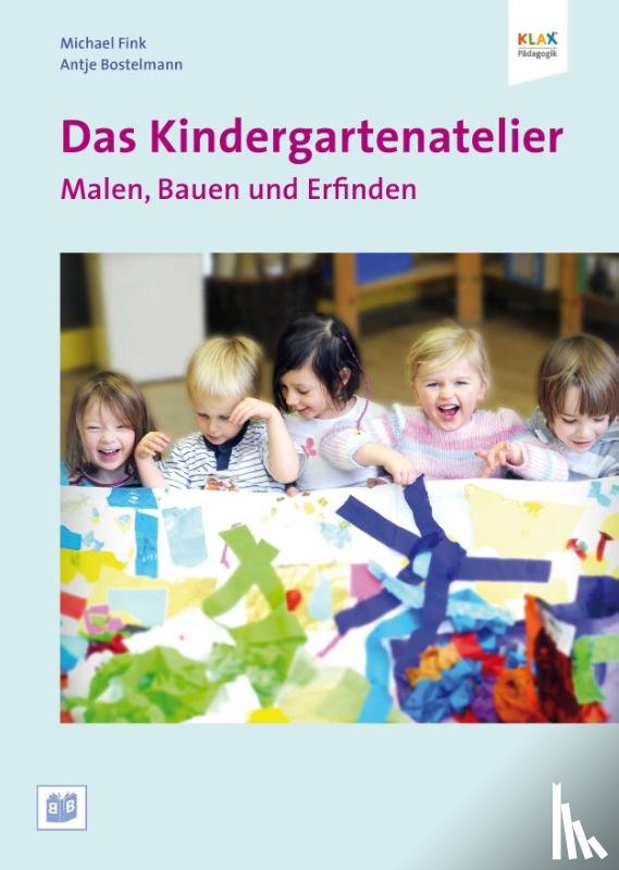 Bostelmann, Antje, Fink, Michael - Das Kindergartenatelier: Malen Bauen und Erfinden.