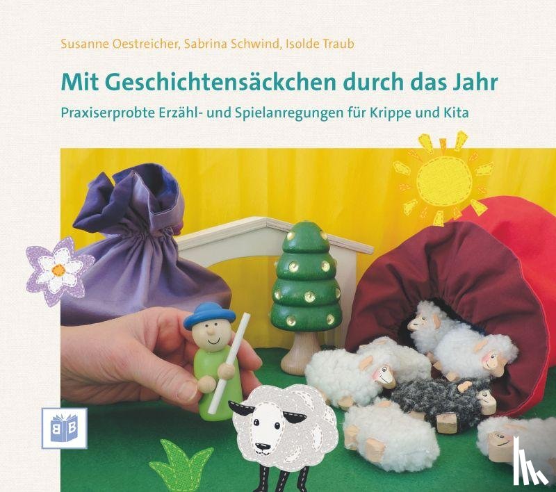 Oestreicher, Susanne, Schwind, Sabrina, Traub, Isolde - Mit Geschichtensäckchen durch das Jahr