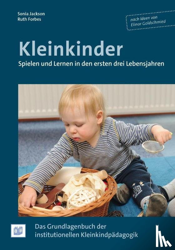 Forbes, Ruth, Jackson, Sonia - Kleinkinder. Spielen und Lernen in den ersten drei Lebensjahren