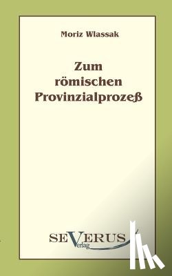 Wlassak, Moriz - Zum roemischen Provinzialprozess