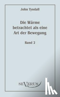 Tyndall, John - Die Warme betrachtet als eine Art der Bewegung, Bd. 2