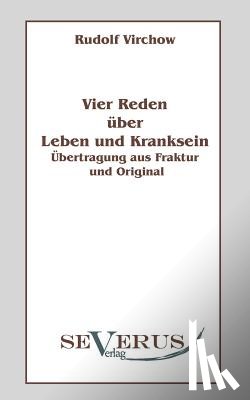 Virchow, Rudolf - Vier Reden uber Leben und Kranksein