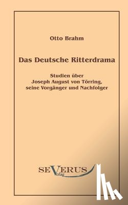 Brahm, Otto - Das deutsche Ritterdrama des achtzehnten Jahrhunderts