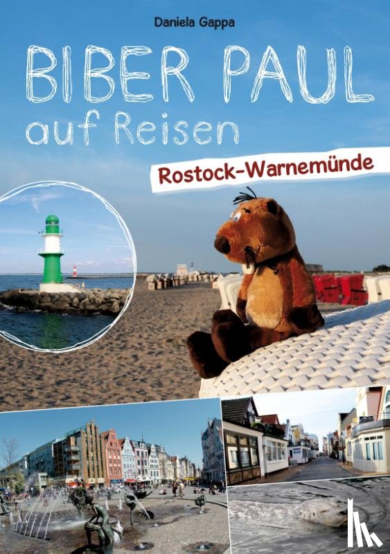 Gappa, Daniela - Biber Paul auf Reisen: Rostock-Warnemünde