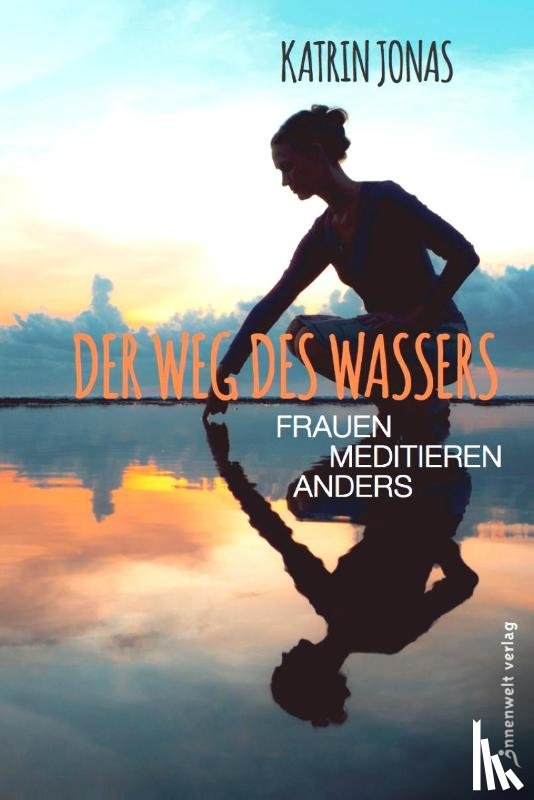 Jonas, Katrin - Der Weg des Wassers - Frauen meditieren anders