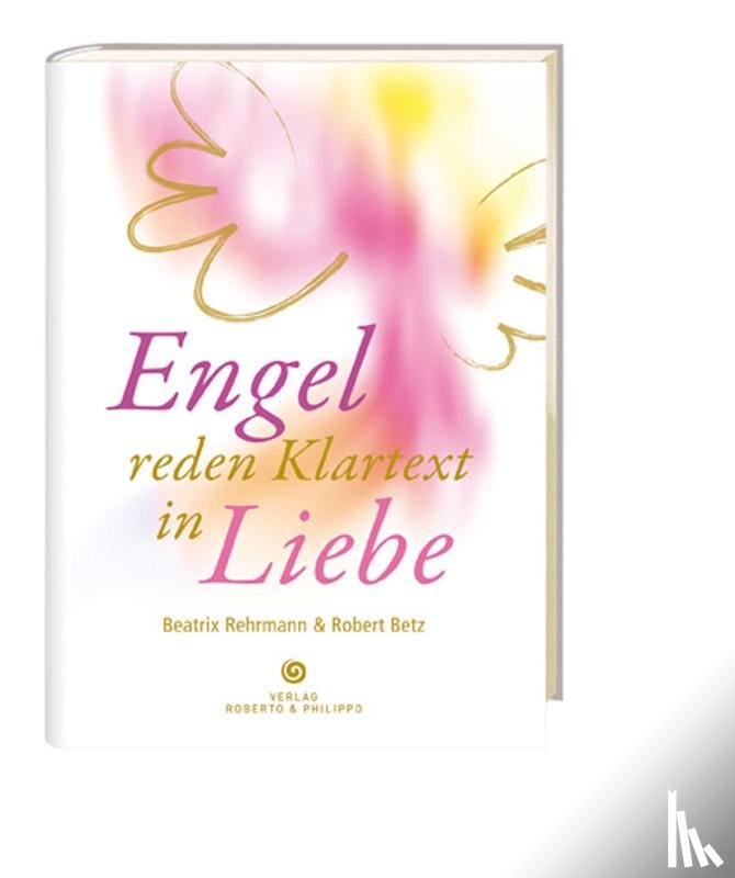 Betz, Robert, Rehrmann, Beatrix - Engel reden Klartext