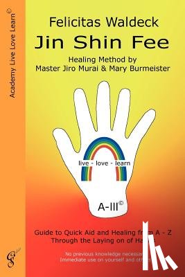 Waldeck, Felicitas - Jin Shin Fee: Healing Method by Master Jiro Murai and Mary Burmeister. Guide to Quick Aid and Healing from A - Z Through the Laying on of Hands