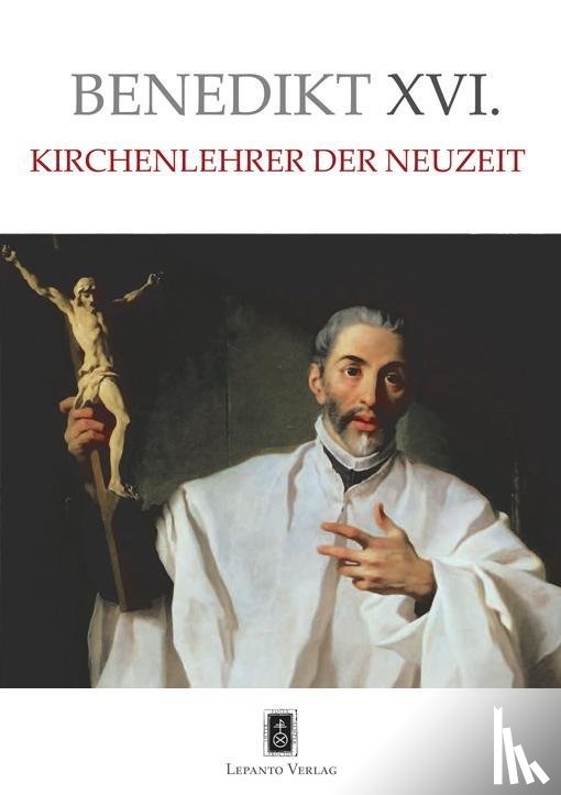 Benedikt XVI., Ratzinger, Joseph - Kirchenlehrer der Neuzeit