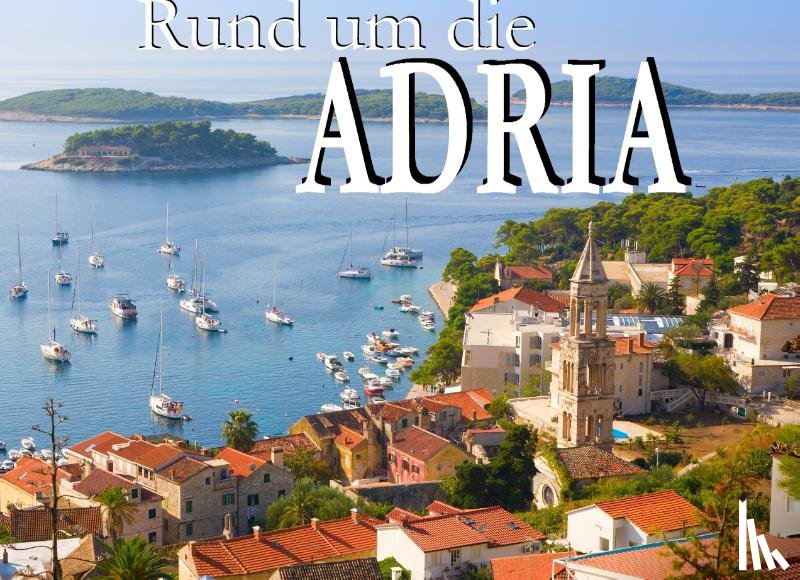  - Rund um die Adria - Ein Bildband