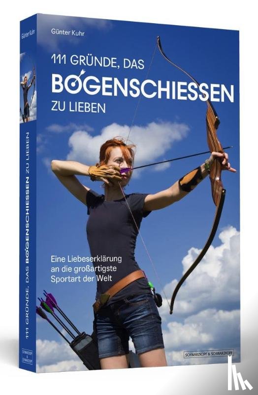 Kuhr, Günter - 111 Gründe, das Bogenschießen zu lieben