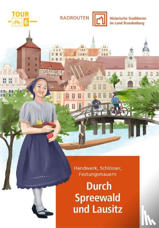  - Radtouren durch historische Stadtkerne im Land Brandenburg Tour 6 - Durch Spreewald und Lausitz
