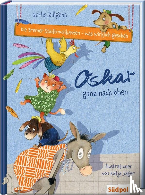 Zillgens, Gerlis - Die Bremer Stadtmusikanten - was wirklich geschah: Oskar ganz nach oben