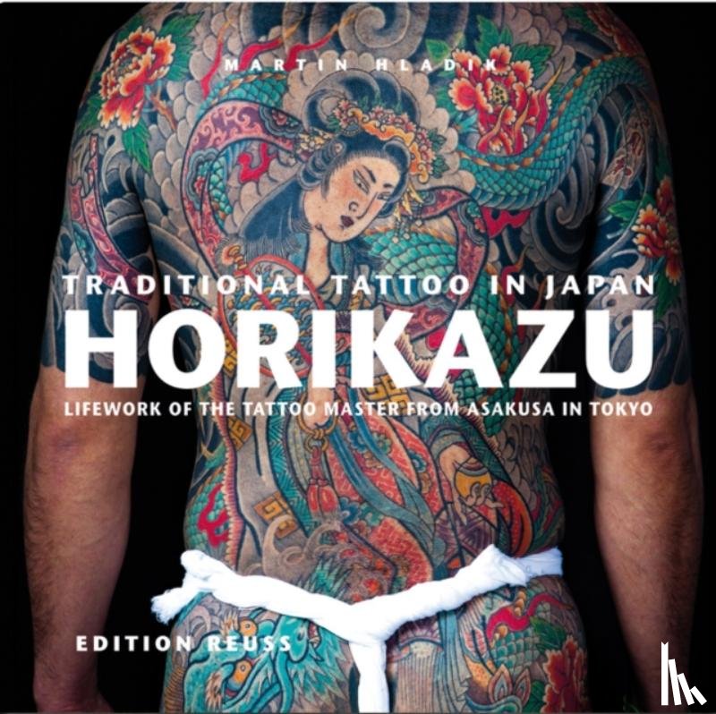 Kawasaki, Miho, Graham, Fiona, Giard, Agnes, Wormer, Eberhard J - Traditional Tattoo in Japan -- HORIKAZU