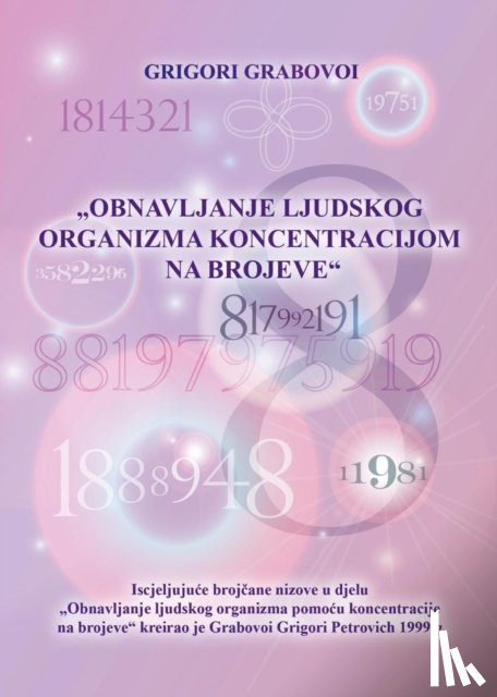 Grabovoi, Grigori - OBNAVLJANJE LJUDSKOG ORGANIZMA POMOĆU KONCENTRACIJE NA BROJEVE (Croatian version)