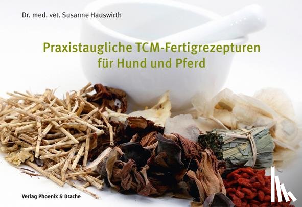 Hauswirth, Susanne - Praxistaugliche TCM-Fertigrezepturen für Hund und Pferd