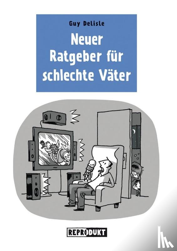 Delisle, Guy - Neuer Ratgeber für schlechte Väter