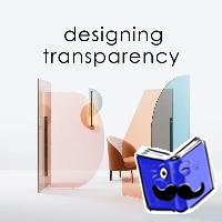 Toromanoff, Agata - Designing Transparency