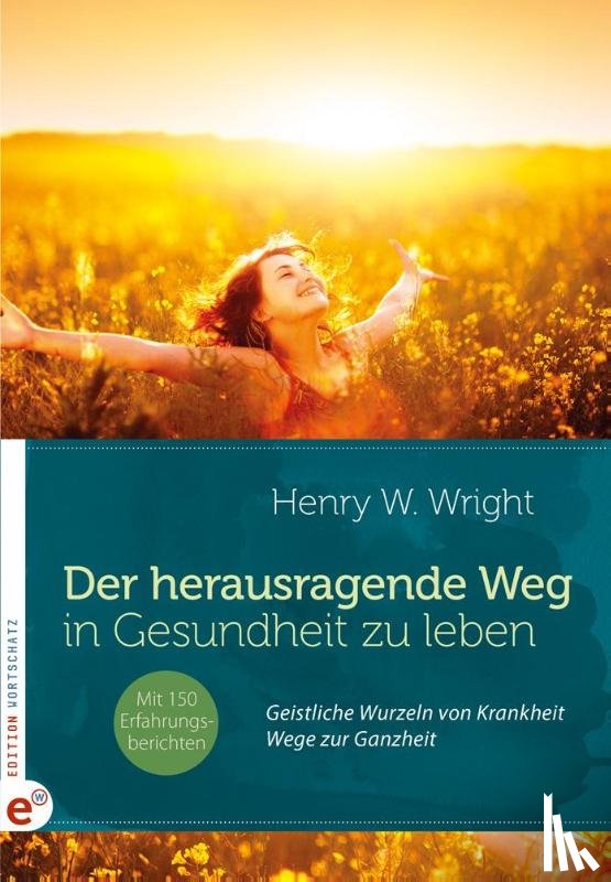 Wright, Henry W. - Der herausragende Weg, in Gesundheit zu leben