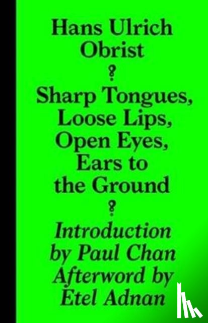 Obrist, Hans-Ulrich - Sharp Tongues, Loose Lips, Open Eyes, Ears to the Ground