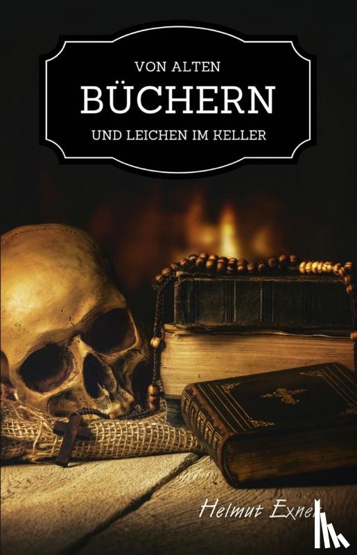 Exner, Helmut - Von alten Büchern und Leichen im Keller