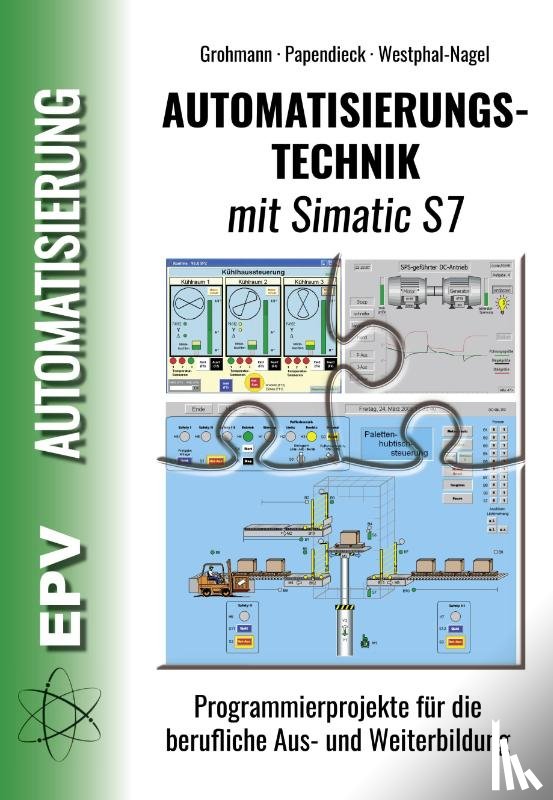 Grohmann, Siegfried, Papendieck, Dirk, Westphal-Nagel, Peter - Automatisierungstechnik mit Simatic S7