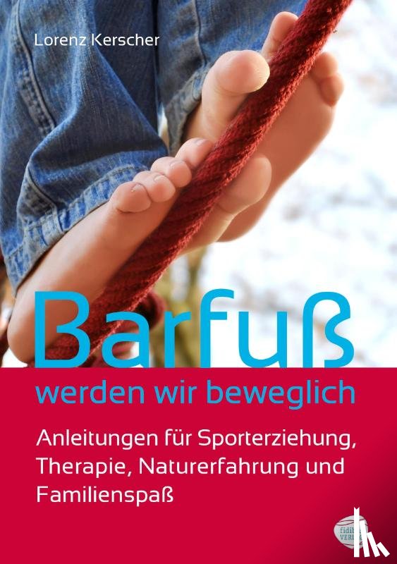 Kerscher, Lorenz - Barfuß werden wir beweglich