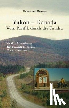 Hannig, Christian - Yukon - Kanada. Von Pazifik durch die Tundra