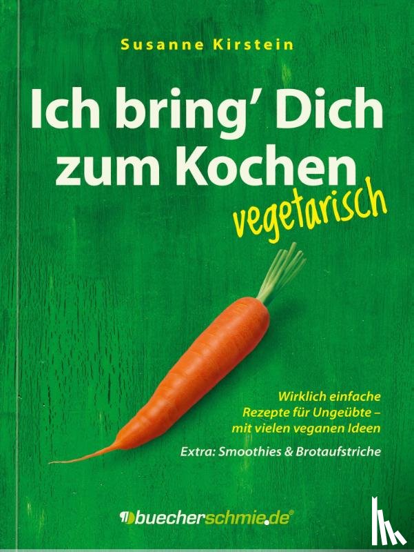 Kirstein, Susanne - Ich bring' Dich zum Kochen - vegetarisch