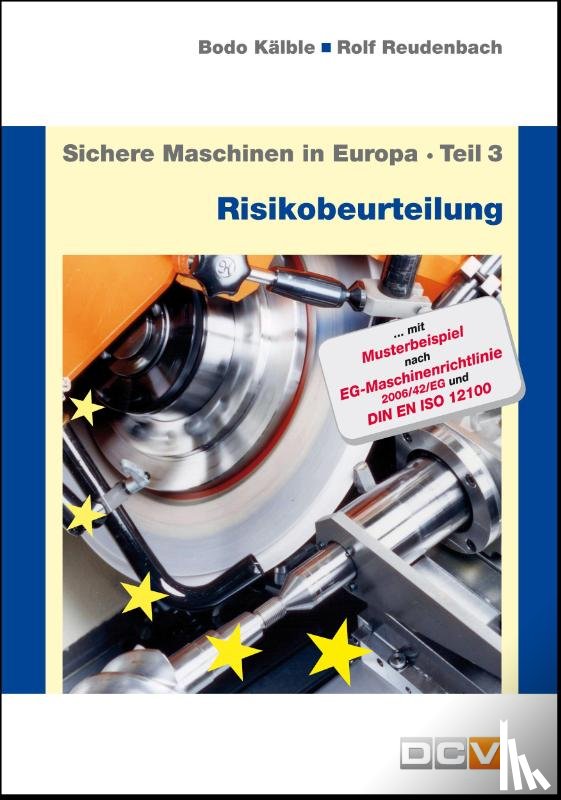 Kälble, Bodo, Reudenbach, Rolf - Sichere Maschinen in Europa - Teil 3 - Risikobeurteilung