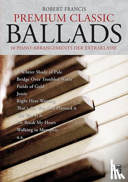 Francis, Robert - Premium Classic Ballads. 10 Piano-Arrangements der Extraklasse. Mit CD!