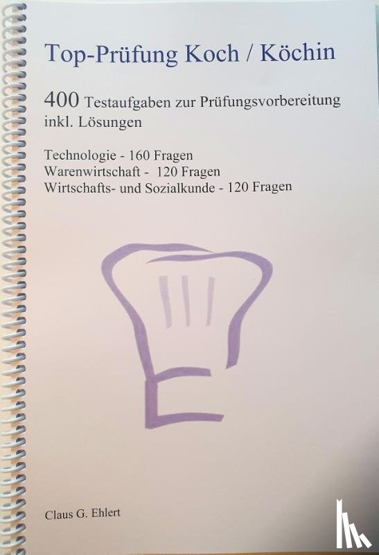 Ehlert, Claus-Günter - Top Prüfung Koch / Köchin - 400 Testaufgaben zur Prüfungsvorbereitung inkl. Lösungen