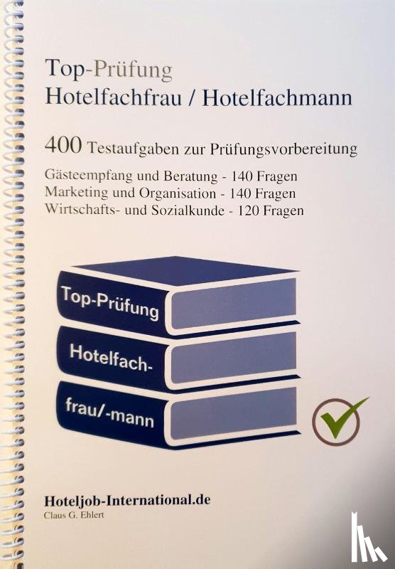 Ehlert, Claus-Günter - Top-Prüfung Hotelfachfrau / Hotelfachmann - 400 Übungsaufgaben für die Abschlussprüfung