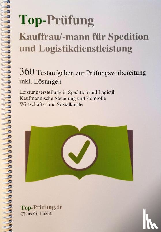 Ehlert, Claus-Günter - Top-Prüfung Kauffrau / Kaufmann für Spedition und Logistikdienstleistung - 360 Übungsaufgaben für die Abschlußprüfung