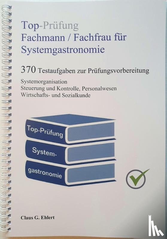 Ehlert, Claus-Günter - Top-Prüfung Fachmann / Fachfrau für Systemgastronomie - 370 Aufgaben für die Abschlussprüfung