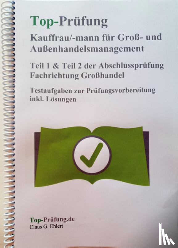 Ehlert, Claus-Günter - Top Prüfung Kauffrau/Kaufmann für Groß- und Außenhandelsmanagement - Teil 1 & 2 der Abschlussprüfung