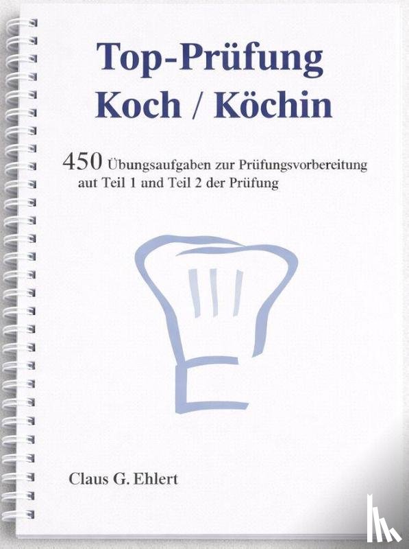 Ehlert, Claus-Günter - Top Prüfung Koch / Köchin - 450 Übungsaufgaben für die Abschlussprüfung