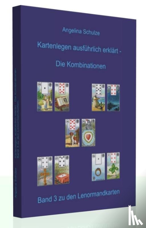 Schulze, Angelina - Kartenlegen ausführlich erklärt - Die Kombinationen