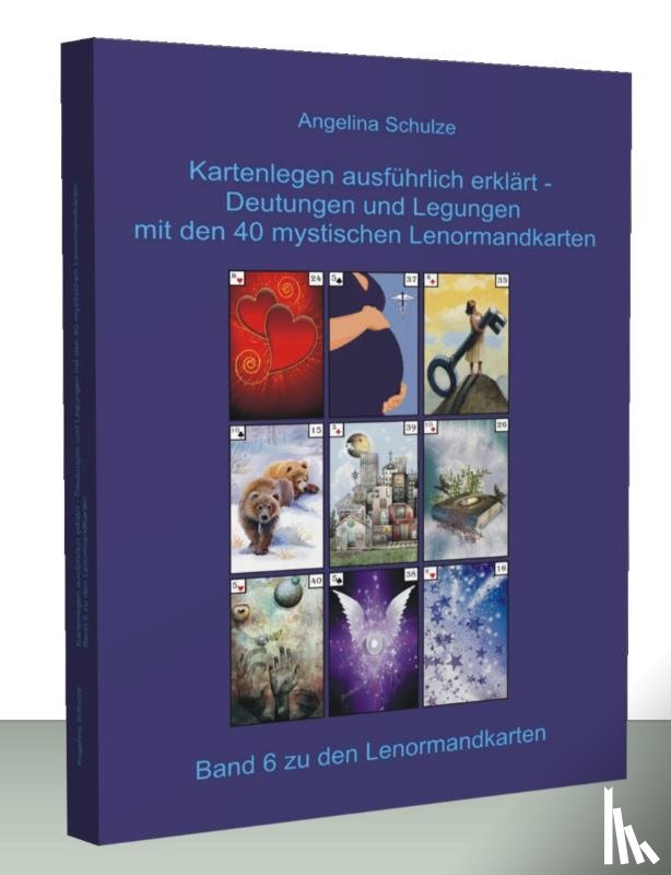 Schulze, Angelina - Kartenlegen ausführlich erklärt - Deutungen und Legungen mit den 40 mystischen Lenormandkarten