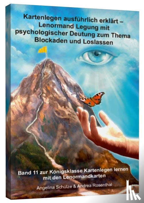 Schulze, Angelina, Rosenthal, Andrea - Kartenlegen ausführlich erklärt - Lenormand-Legung mit psychologischer Deutung zum Thema Blockaden und Loslassen