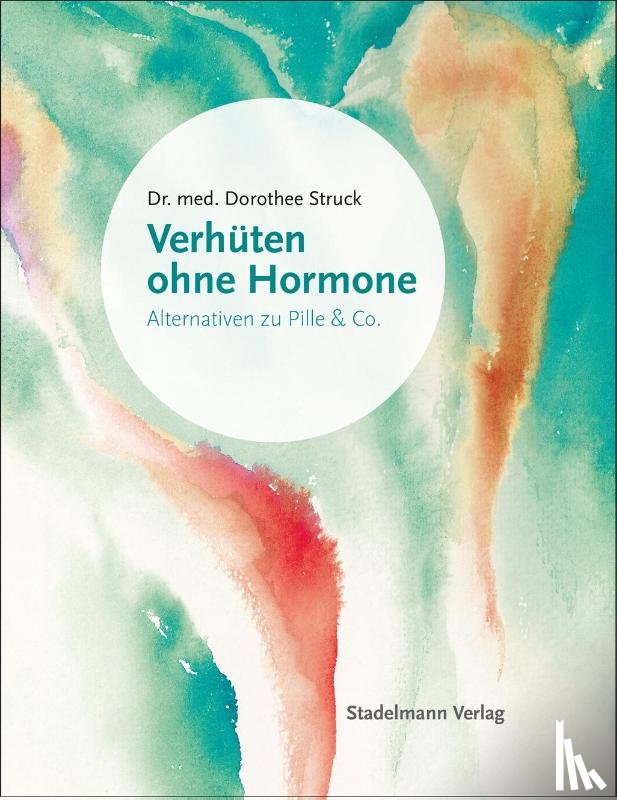 Struck, Dorothee - Verhüten ohne Hormone