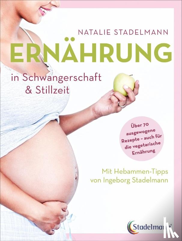 Stadelmann, Natalie - Ernährung in Schwangerschaft & Stillzeit