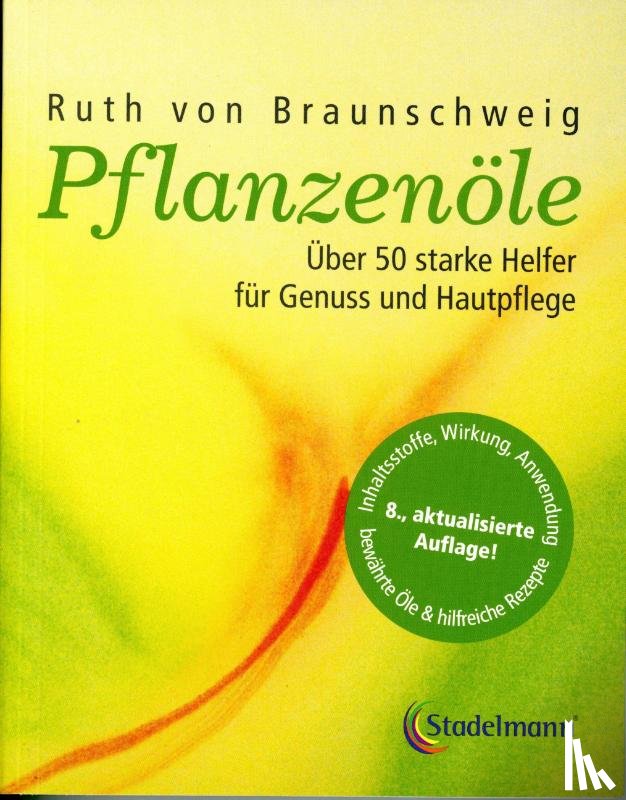 Braunschweig, Ruth von - Pflanzenöle - Qualität, Anwendung und Wirkung