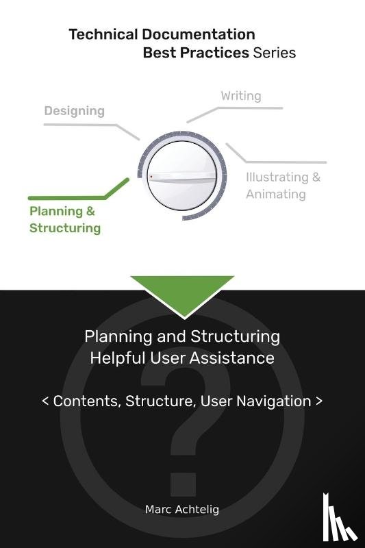Achtelig, Marc - Technical Documentation Best Practices - Planning and Structuring Helpful User Assistance