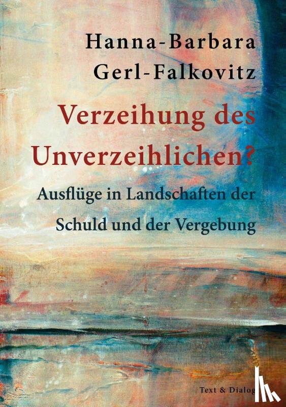 Gerl-Falkovitz, Hanna-Barbara - Verzeihung des Unverzeihlichen?