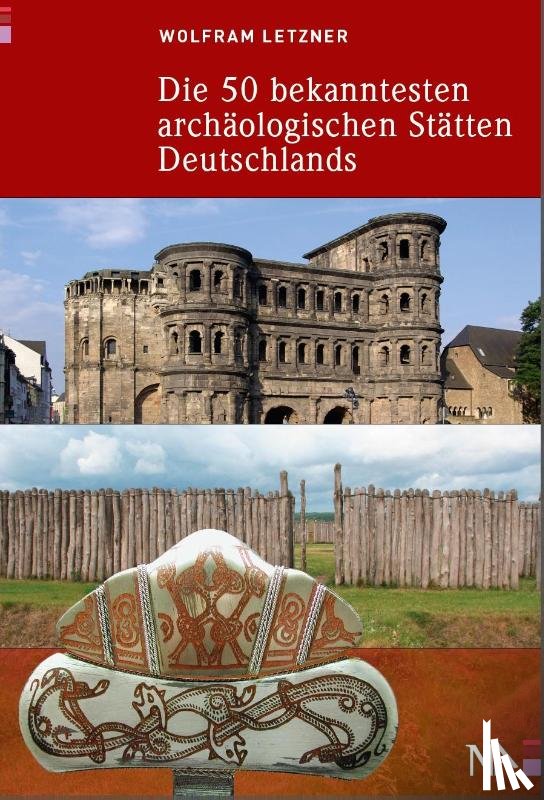 Letzner, Wolfram - Die 50 bekanntesten archäologischen Stätten Deutschlands