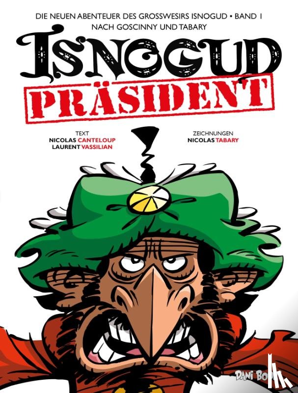 Tabary, Nicolas, Canteloup, Nicolas, Vassilian, Laurent - Die neuen Abenteuer des Großwesirs Isnogud 1 - Präsident Isnogud