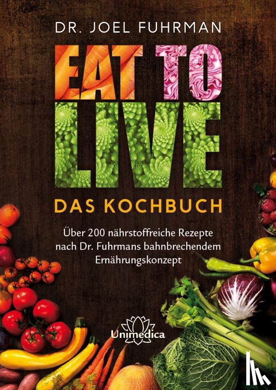 Fuhrman, Joel - Eat to Live - Das Kochbuch