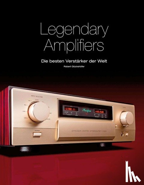 Glückshöfer, Robert - Legendary Amplifiers: Die besten Verstärker der Welt